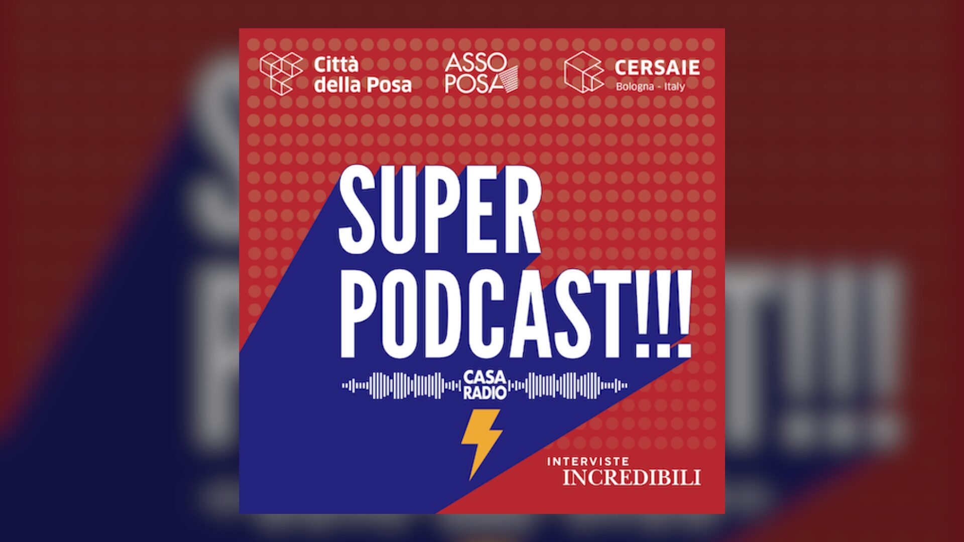 Nasce SUPER PODCAST: la voce delle interviste raccolte al CERSAIE con Assoposa e Città della Posa